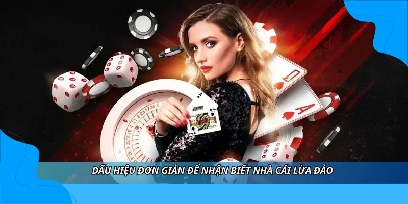 Dấu hiệu đơn giản để nhận biết nhà cái lừa đảo Dấu hiệu đơn giản để nhận biết nhà cái lừa đảo