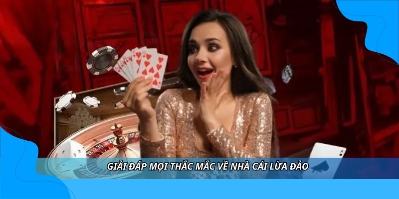 Giải đáp mọi thắc mắc về nhà cái lừa đảo Giải đáp mọi thắc mắc về nhà cái lừa đảo