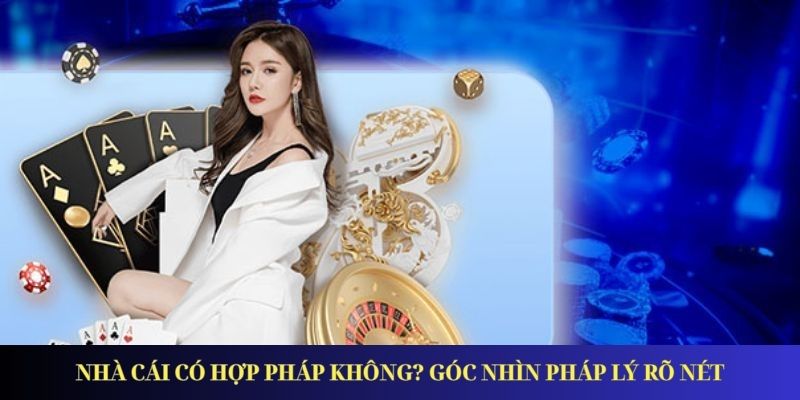Nhà cái có hợp pháp không? Góc nhìn pháp lý rõ nét