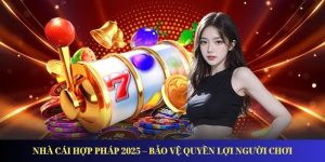 Nhà Cái Hợp Pháp 2025 – Bảo Vệ Quyền Lợi Người Chơi