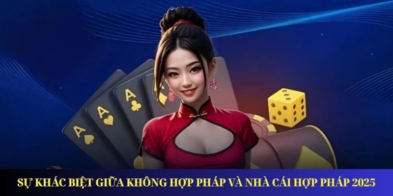 Nhà Cái Hợp Pháp 2025 – Bảo Vệ Quyền Lợi Người Chơi Sự khác biệt giữa không hợp pháp và nhà cái hợp pháp 2025